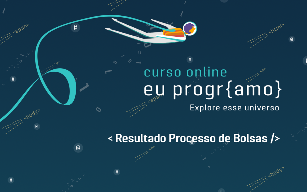 Curso Online Eu ProgrAmo | Resultado Processos de Bolsas da Turma 07