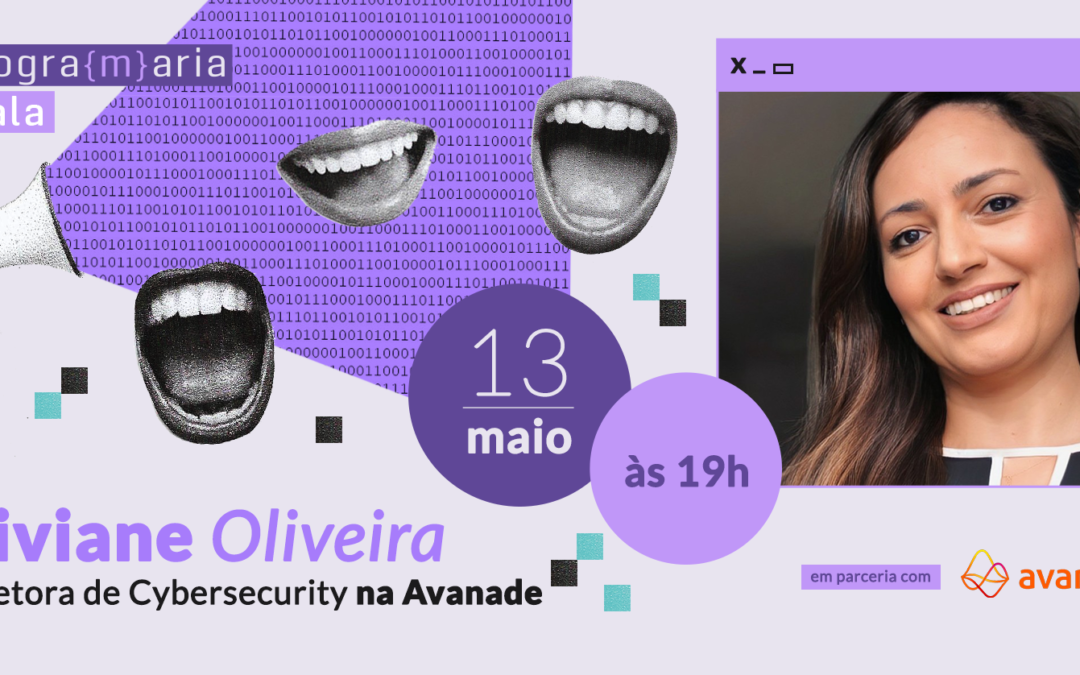 Conheça a trajetória de Viviane Oliveira, Diretora de Cibersegurança na Avanade