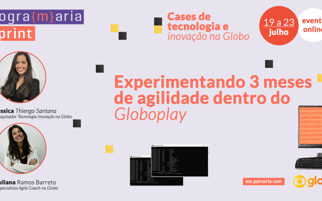 Job rotation: experimentando três meses de agilidade dentro do Globoplay