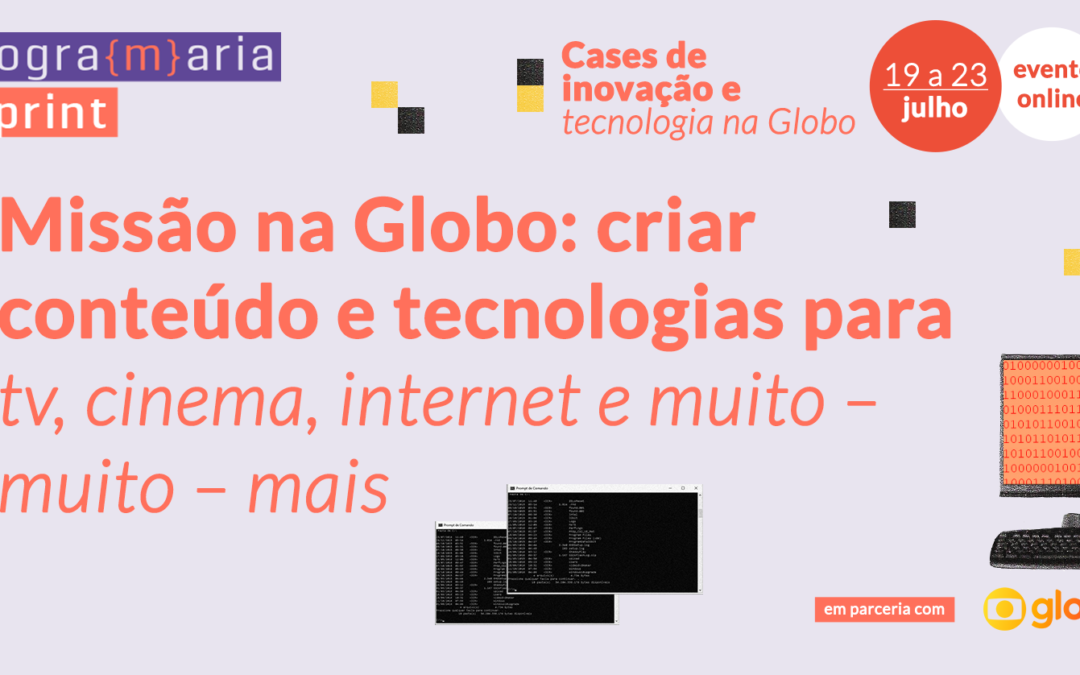 Missão na Globo: criar conteúdo e tecnologias para tv, cinema, internet e muito – muito – mais