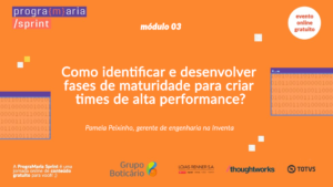 Como identificar e desenvolver fases de maturidade para criar times de alta performance?