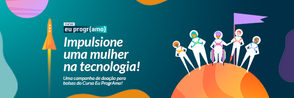 VAMOS JUNTES! Um agradecimento da campanha Impulsione uma Mulher na Tecnologia!