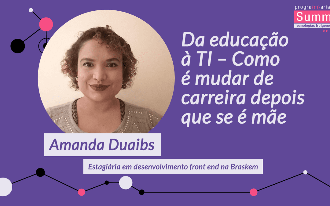 Da educação à TI – Como é mudar de carreira depois que se é mãe