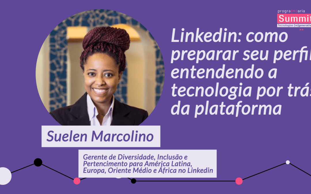 Workshop | Linkedin: como preparar seu perfil entendendo a tecnologia por trás da plataforma