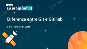diferença-entre-git-e-hithub-PrograMaria-Stephannie-Suzart-backend
