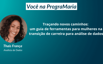 Traçando novos caminhos: um guia de ferramentas para mulheres na transição de carreira para análise de dados