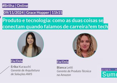 Produto e tecnologia: como as duas coisas se conectam quando falamos de carreira? | #GraceHopper