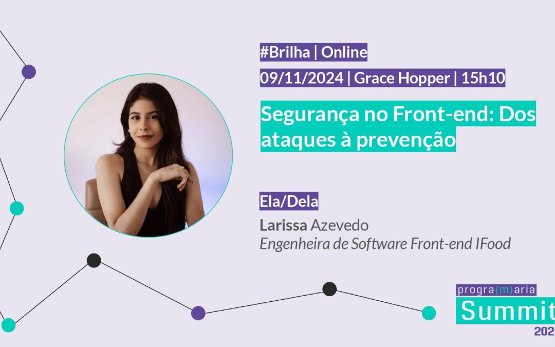 Segurança no Front-end: Dos ataques à prevenção  | #GraceHopper