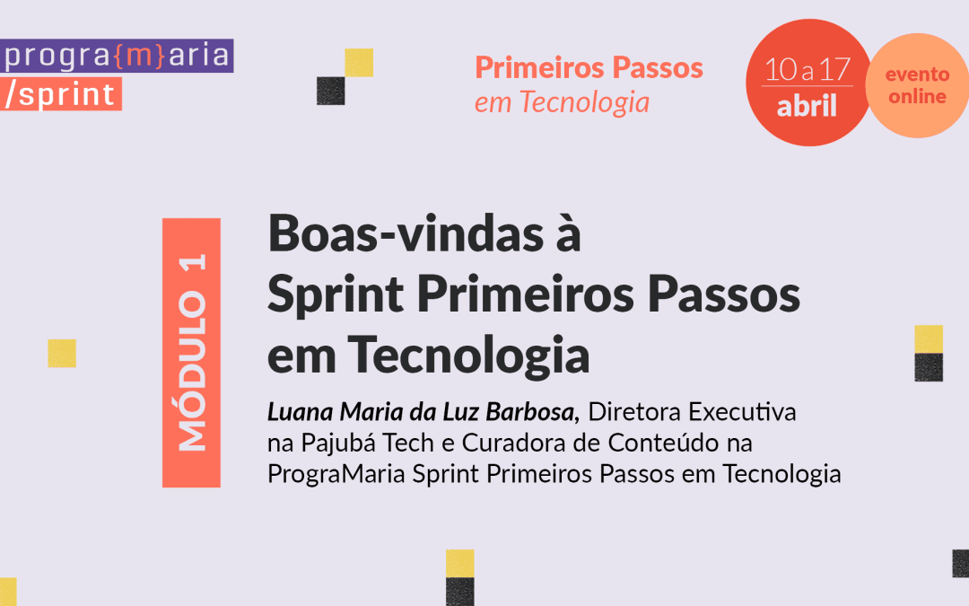 Boas-vindas à PrograMaria Sprint Primeiros Passos em Tecnologia