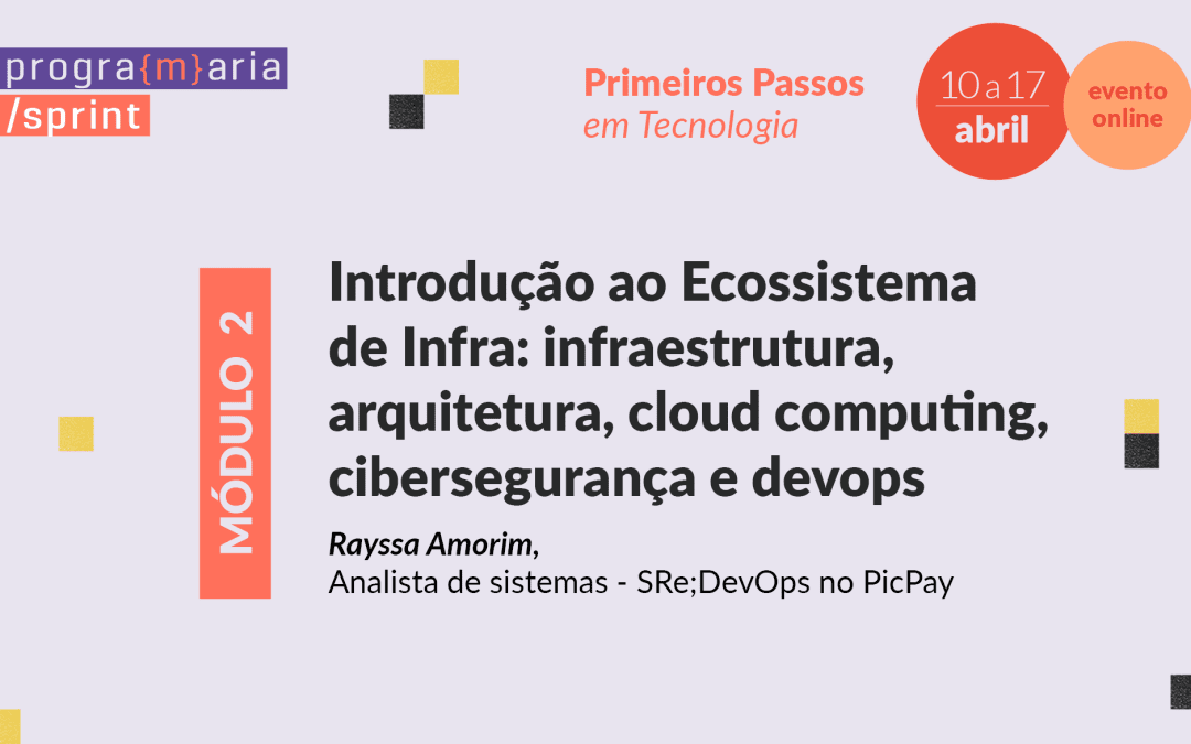 Introdução ao Ecossistema de Infra: infraestrutura, arquitetura, cloud computing, cibersegurança e devops