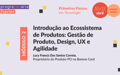 Introdução ao Ecossistema de Produtos: Gestão de Produto, Design, UX e Agilidade