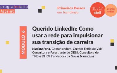 Querido LinkedIn: como usar a rede para impulsionar sua transição de carreira