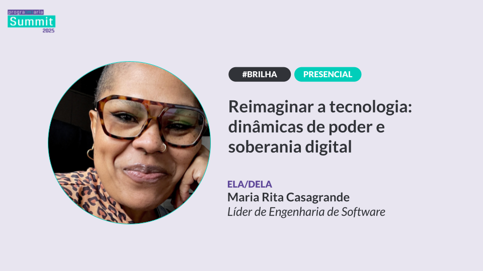 Colonialismo digital: como reimaginar o futuro da tecnologia | Maria Rita Casagrande | PrograMaria Summit 2025