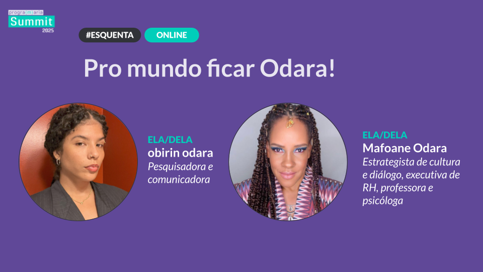 Pro mundo ficar Odara, com Mafoane Odara e obirin odara | PrograMaria Summit 2025