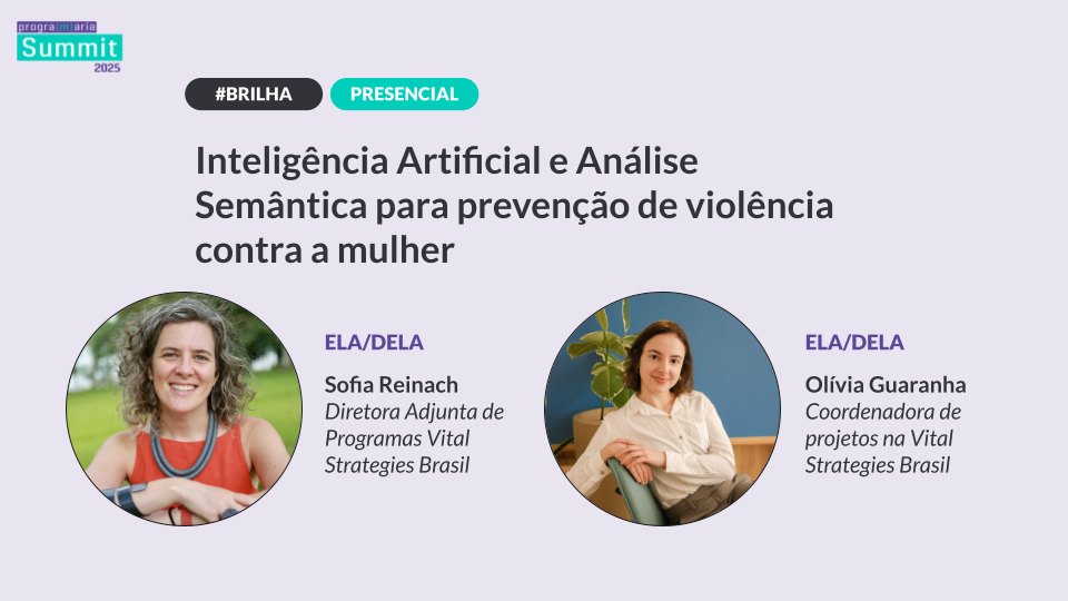 Enfrentando a violência de gênero com dados e IA | Sofia Reinach e Olívia Guaranha | PrograMaria Summit 2025
